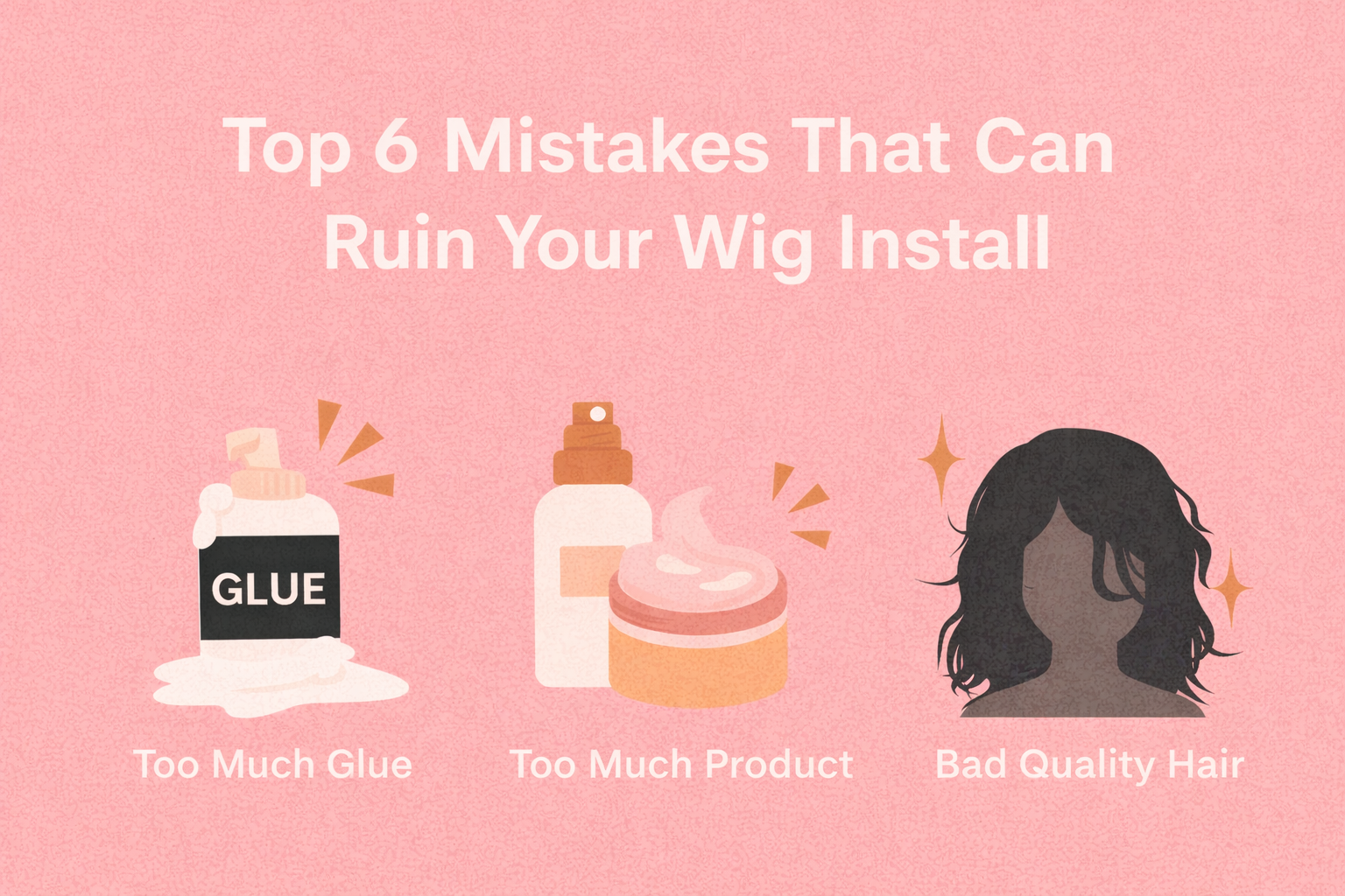 Top 6 Mistakes That Can Ruin Your Wig Install